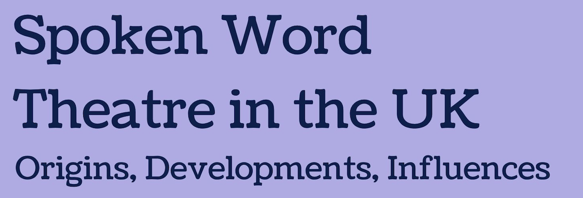 Spoken Word Theatre in the UK: Origins, Developments, Influences