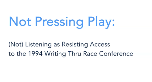 Not Pressing Play: Resisting Access to the Writing Thru Race Conference
