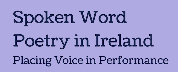 Spoken Word Poetry in Ireland: Placing Voice in Performance